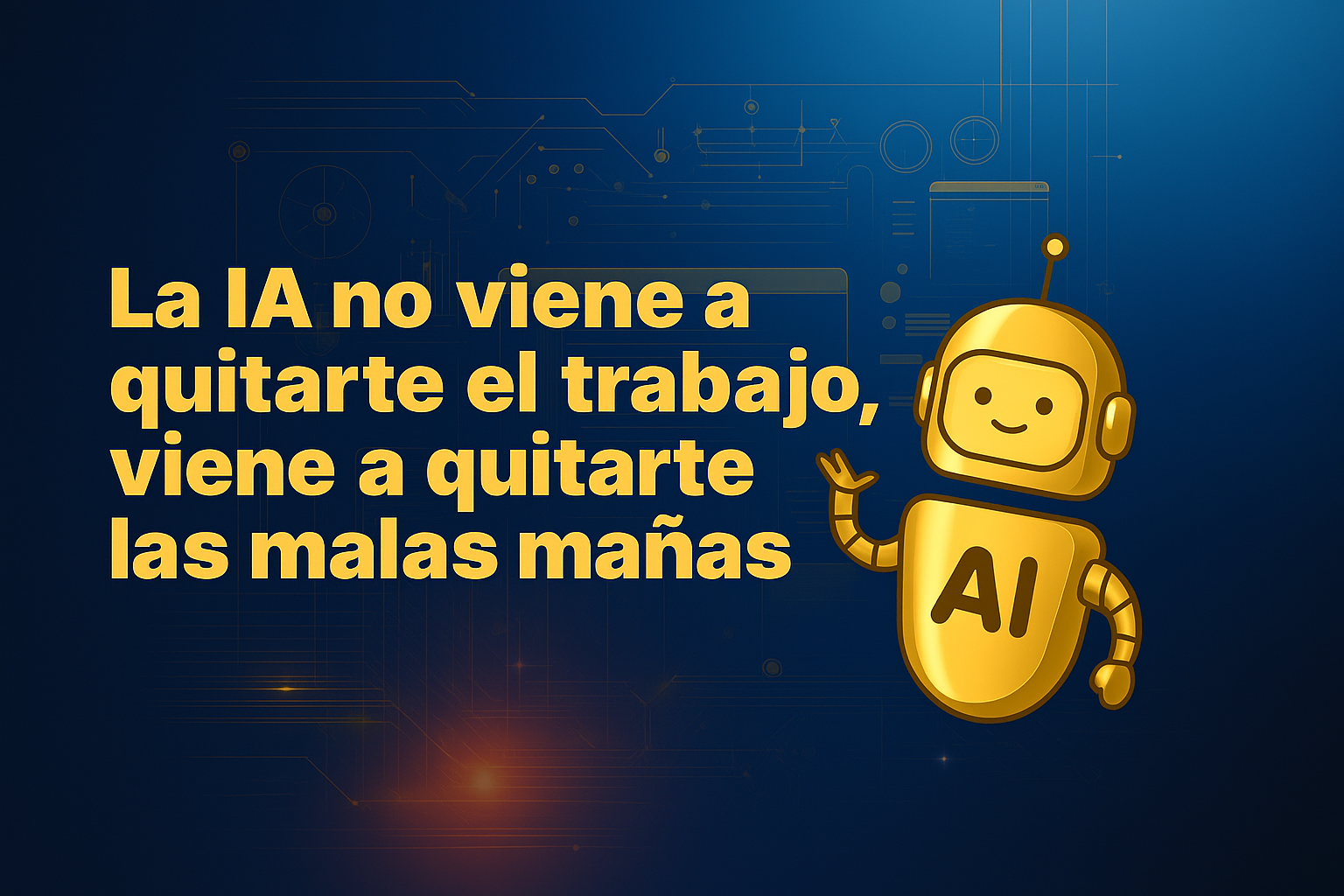 La IA no viene a quitarte el trabajo, viene a quitarte las malas mañas